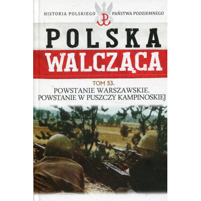 Powstanie Warszawskie Powstanie w Puszczy Kampinoskiej. Polska Walcząca Tom 53