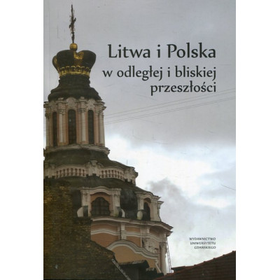 Litwa i Polska w odległej i bliskiej przeszłości