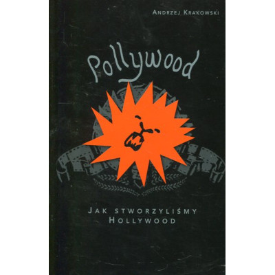 Pollywood. Jak stworzyliśmy Hollywood