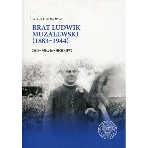 Brat Ludwik Muzalewski 1883–1944. Życie – posługa – męczeństwo