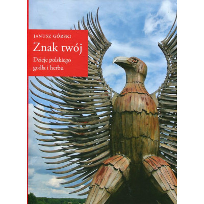 Znak twój. Dzieje polskiego godła i herbu
