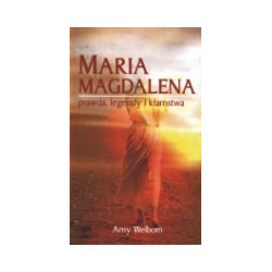 Maria Magdalena. Prawda, legendy, kłamstwa