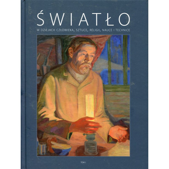 Światło w dziejach człowieka, sztuce, religii, nauce i technice, tom I
