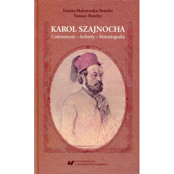 Karol Szajnocha. Codzienność – kobiety – historiografia
