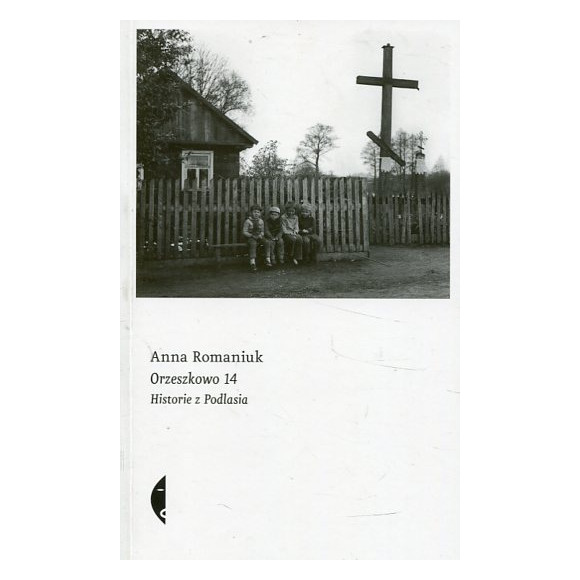 Orzeszkowo 14. Historie z Podlasia