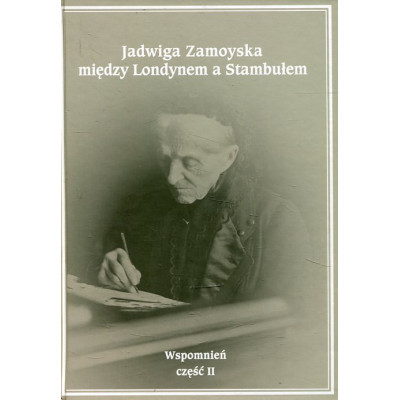 Jadwiga Zamoyska między Londynem a Stambułem Wspomnień Część 2