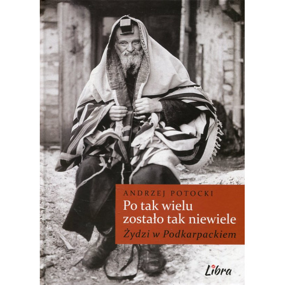 Po tak wielu zostało tak niewiele... Żydzi w Podkarpackiem