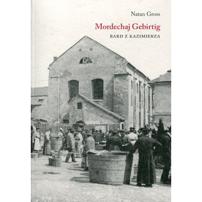 Mordechaj Gebirtig. Bard z Kazimierza