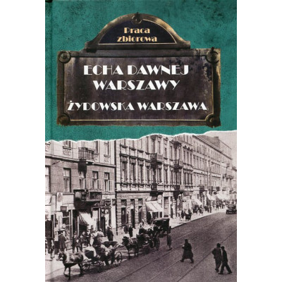 Echa Dawnej Warszawy. Tom. 9. Żydowska Warszawa