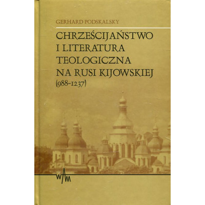 Chrześcijaństwo i literatura teologiczna na Rusi Kijowskiej (988-1237)