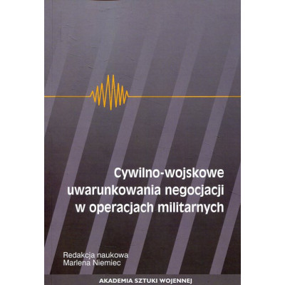 Cywilno-wojskowe uwarunkowania negocjacji w operacjach militarnych