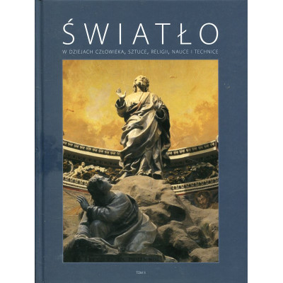 Światło w dziejach człowieka, sztuce, religii, nauce i technice, tom II