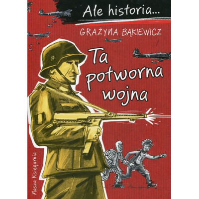 Ale historia… Ta potworna wojna
