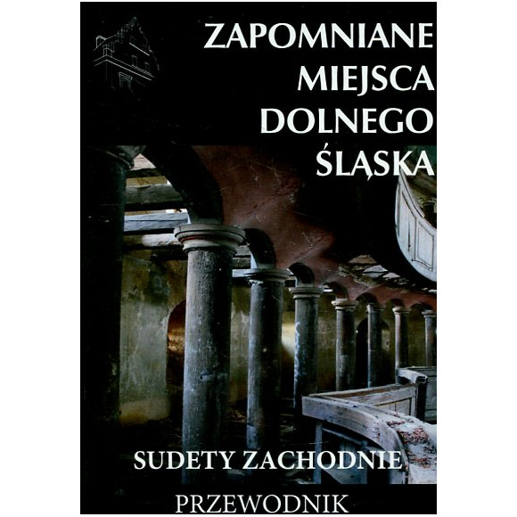 Zapomniane miejsca Dolnego Śląska. Sudety Zachodnie