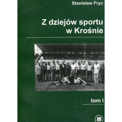 Z dziejów sportu w Krośnie. Tom I