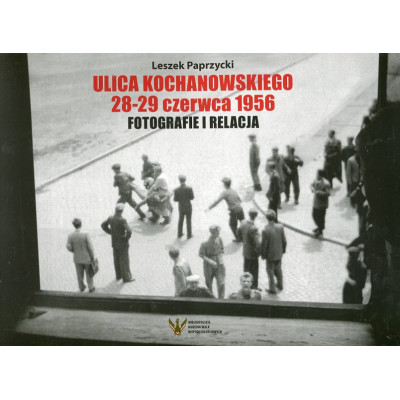 Ulica Kochanowskiego 28-29 czerwca 1956. Fotografie i relacja -