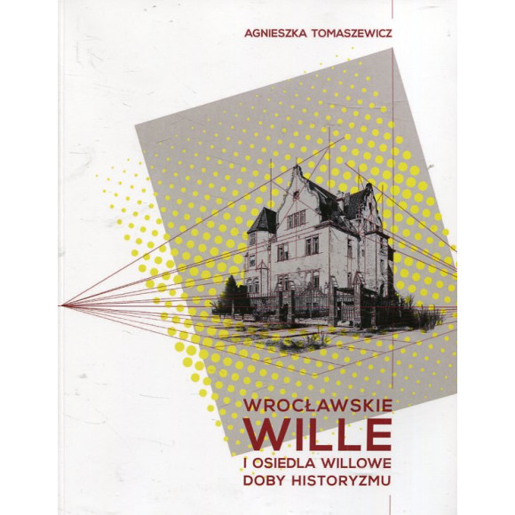 Wrocławskie wille i osiedla willowe doby historyzmu