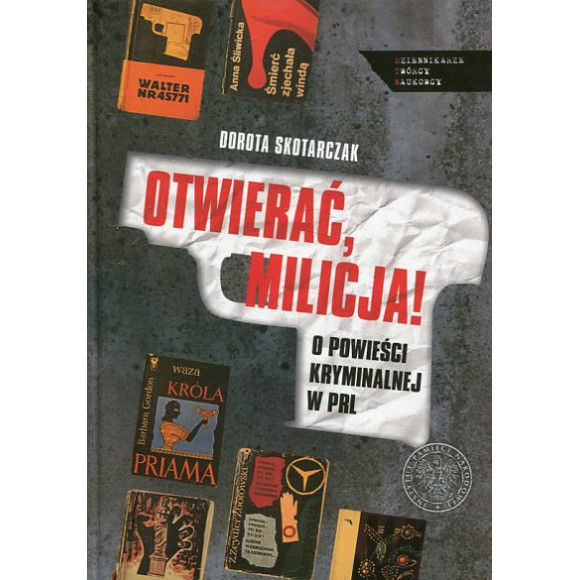 OTWIERAĆ MILICJA! O powieści kryminalnej w PRL