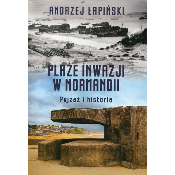 Plaże inwazji w Normandii. Pejzaż i historia
