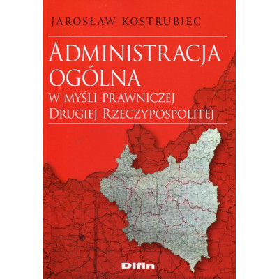 Administracja ogólna w myśli prawniczej Drugiej Rzeczypospolitej
