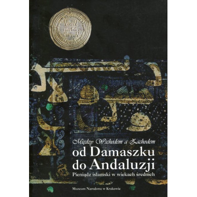 Od Damaszku do Andaluzji. Pieniądz islamski w wiekach średnich