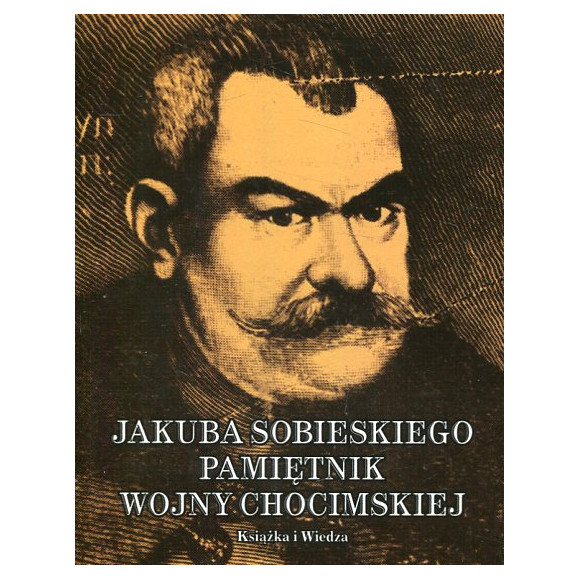Jakuba Sobieskiego Pamiętnik wojny chocimskiej