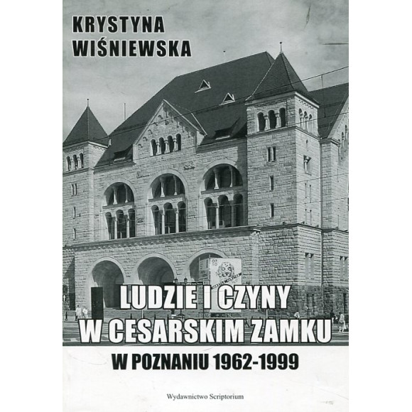 Ludzie i czyny w cesarskim zamku w Poznaniu (1962-1999)