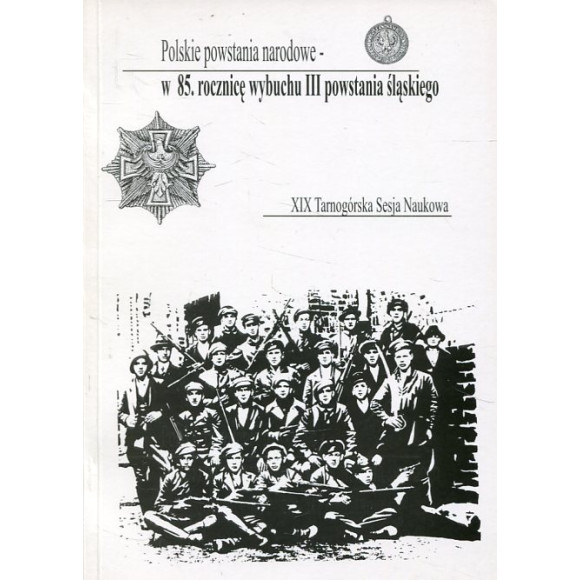 XIX Tarnogórska Sesja Naukowa Polskie powstania narodowe - w 85. rocznicę wybuchu III powstania śląskiego