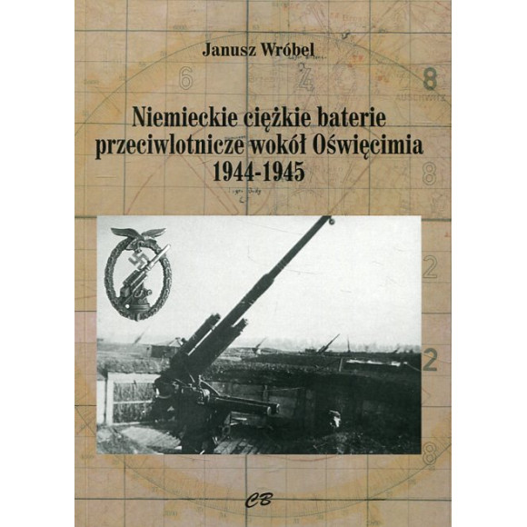 Niemieckie ciężkie baterie przeciwlotnicze wokół Oświęcimia 1944-1945