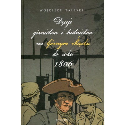 Dzieje górnictwa i hutnictwa na Górnym Śląsku do roku 1806