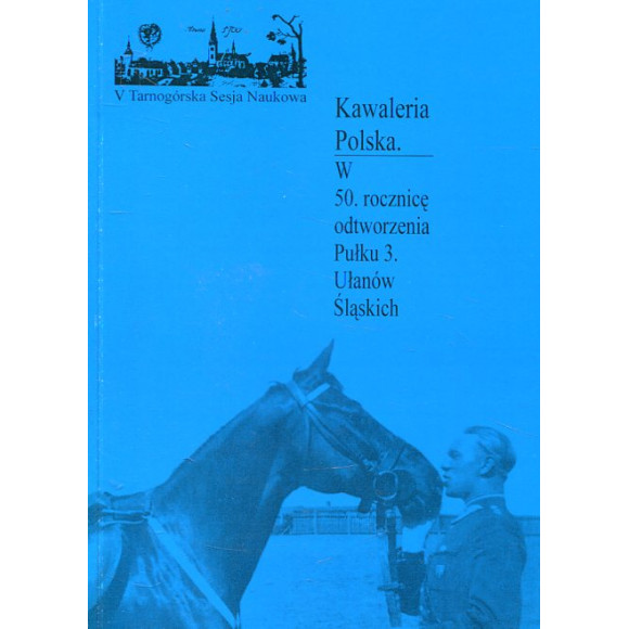 Kawaleria Polska W 50 rocznicę odtworzenia Pułku 3 Ułanów Śląskich
