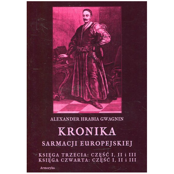 Kronika sarmacji europejskiej. Księga trzecia: część I, II i III i czwarta: część I, II i III