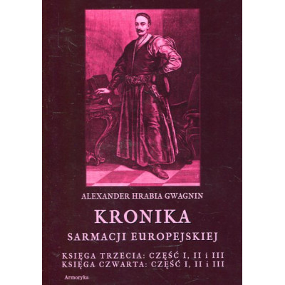 Kronika sarmacji europejskiej. Księga trzecia: część I, II i III i czwarta: część I, II i III