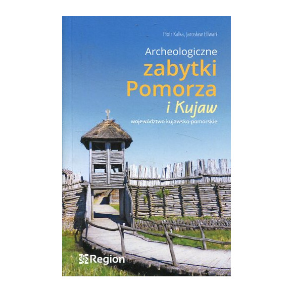 Archeologiczne zabytki Pomorza i Kujaw. Województwo kujawsko-pomorskie