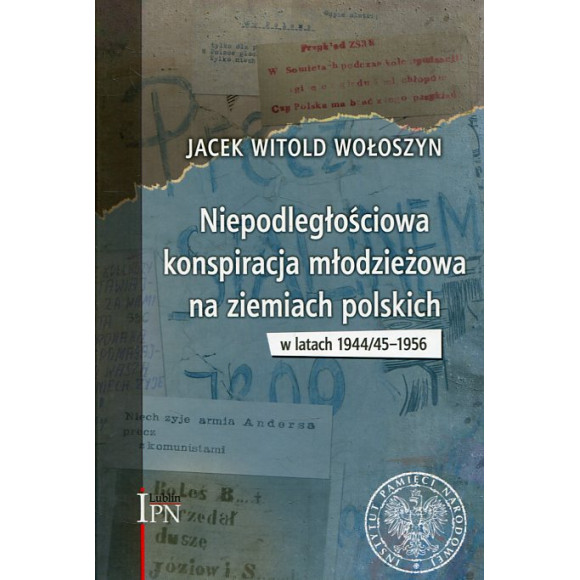 Niepodległościowa konspiracja młodzieżowa na ziemiach polskich w latach 1944/1945–1956