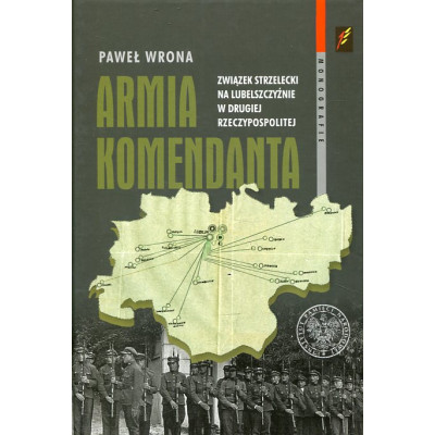 Armia Komendanta. Związek Strzelecki na Lubelszczyźnie w II Rzeczypospolitej