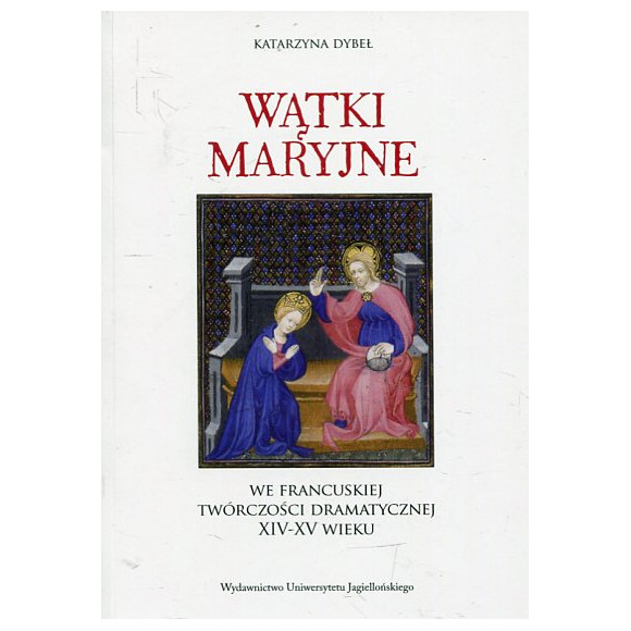 Wątki maryjne we francuskiej twórczości dramatycznej XIV-XV wieku