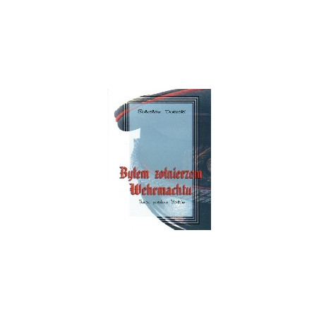 Byłem żołnierzem Wehrmachtu