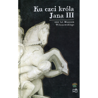 Ku czci króla Jana III. Bohaterowie i pamiątki