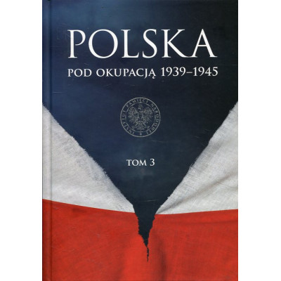 Polska pod okupacją 1939-1945 Tom 3