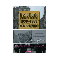 Wysiedlenia, wypędzenia i ucieczki 1939 - 1959. Atlas ziem Polski.