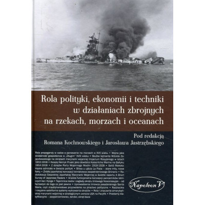 Rola polityki, ekonomii i techniki w działaniach zbrojnych na rzekach, morzach i oceanach