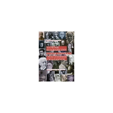 Słownik biograficzny Żydów łódzkich oraz z Łodzią związanych