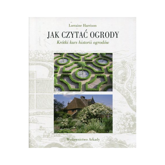 Jak czytać ogrody Krótki kurs historii ogrodów