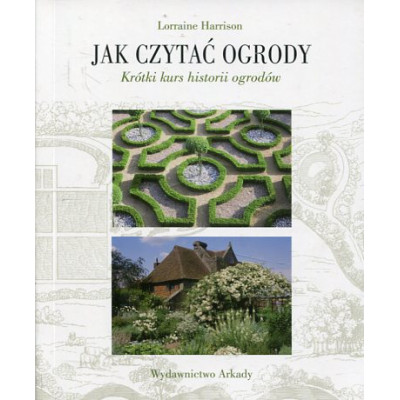 Jak czytać ogrody Krótki kurs historii ogrodów