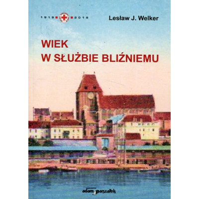 Wiek w służbie bliźniemu. Polski Czerwony Krzyż w Toruniu