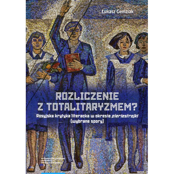 Rozliczenie z totalitaryzmem Rosyjska krytyka literacka w okresie pieriestrojki (wybrane spory)