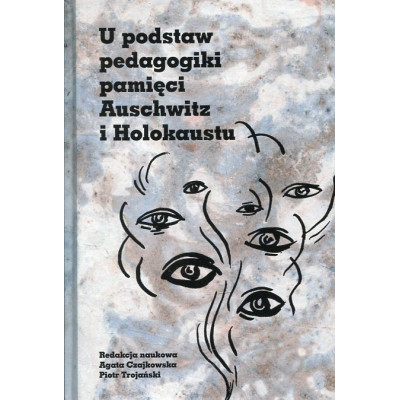 U podstaw pedagogiki pamięci Auschwitz i Holokaustu