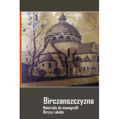 Birczanszczyzna. Materiały do monografii Birczy i okolic