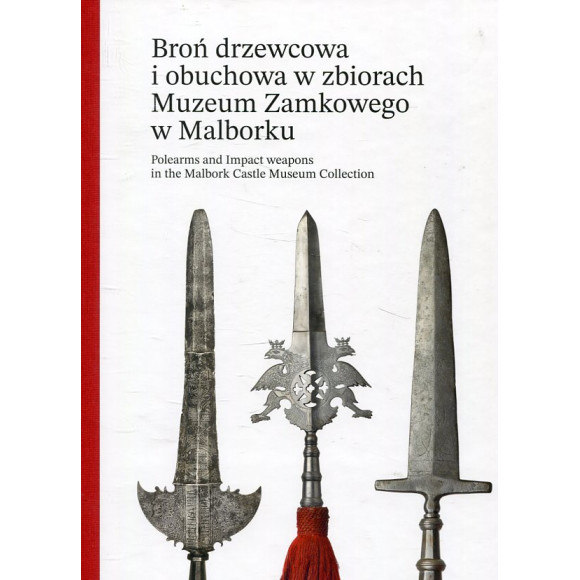 Broń drzewcowa i obuchowa w zbiorach Muzeum Zamkowego w Malborku